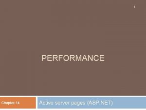 1 PERFORMANCE Chapter14 Active server pages ASP NET