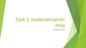 Task 2 Implementation help Blackjack Game Overview You