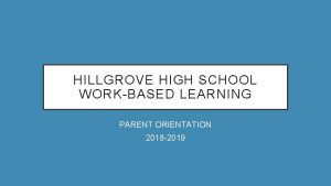 HILLGROVE HIGH SCHOOL WORKBASED LEARNING PARENT ORIENTATION 2018