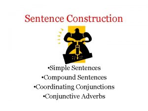 Sentence Construction Simple Sentences Compound Sentences Coordinating Conjunctions