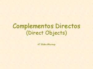 Complementos Directos Direct Objects 47 Slides turnup Complementos