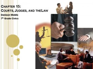 CHAPTER 15 COURTS JUDGES AND THE LAW Denison