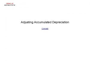Adjusting Accumulated Depreciation Concept Adjusting Accumulated Depreciation Adjusting