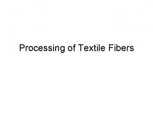 Processing of Textile Fibers Textile Fibers Fibers Fiber