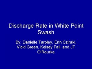 Discharge Rate in White Point Swash By Danielle