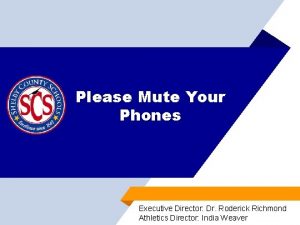 Please Mute Your Phones Executive Director Dr Roderick