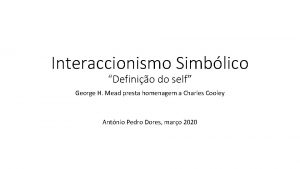 Interaccionismo Simblico Definio do self George H Mead