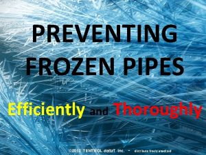 PREVENTING FROZEN PIPES Efficiently and Thoroughly 2012 TEMTROL