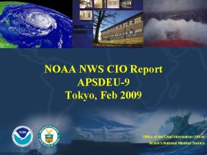 NOAA NWS CIO Report APSDEU9 Tokyo Feb 2009