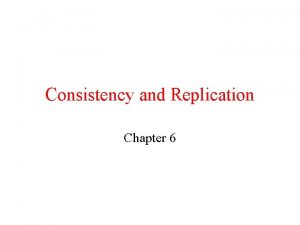 Consistency and Replication Chapter 6 Object Replication 1