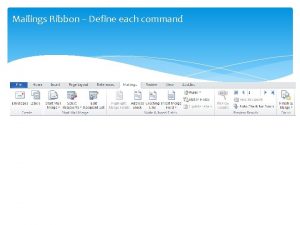 Mailings Ribbon Define each command Various Documents and