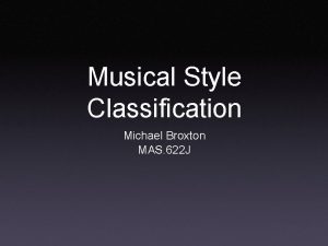 Musical Style Classification Michael Broxton MAS 622 J