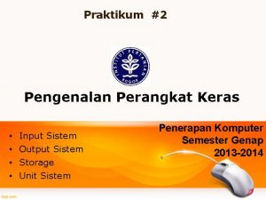 Praktikum 2 Pengenalan Perangkat Keras Input Sistem Output