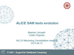 ALICE SAM tests evolution Maarten Litmaath Costin Grigoras