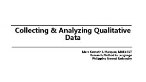 Collecting Analyzing Qualitative Data Marc Kenneth L Marquez