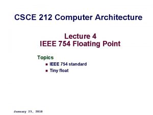 CSCE 212 Computer Architecture Lecture 4 IEEE 754