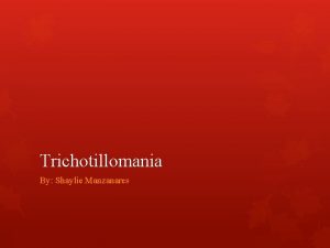 Trichotillomania By Shaylie Manzanares What is it a