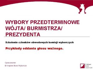 WYBORY PRZEDTERMINOWE WJTA BURMISTRZA PREZYDENTA Szkolenie czonkw obwodowych