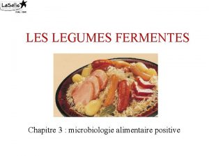 LES LEGUMES FERMENTES Chapitre 3 microbiologie alimentaire positive