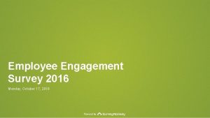 Employee Engagement Survey 2016 Monday October 17 2016