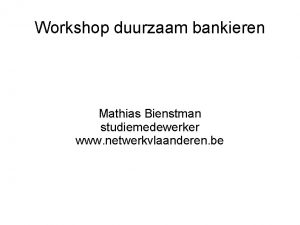Workshop duurzaam bankieren Mathias Bienstman studiemedewerker www netwerkvlaanderen