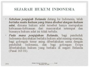 SEJARAH HUKUM INDONESIA Sebelum penjajah Belanda datang ke