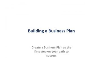 Building a Business Plan Create a Business Plan