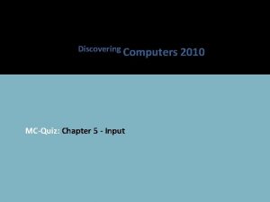 Discovering Computers MCQuiz Chapter 5 Input 2010 Multiple