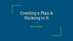 Creating a Plan Sticking to It Mr Avalos