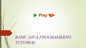 BASIC JAVA PROGRAMMING TUTORIAL History James Gosling and