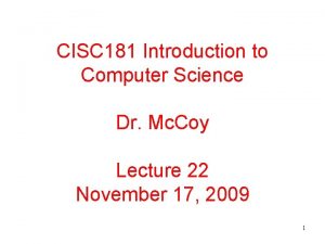 CISC 181 Introduction to Computer Science Dr Mc