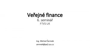 Veejn finance 6 semin FTVS UK Ing Michal