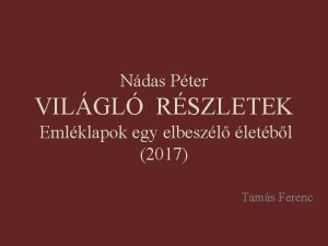 Ndas Pter VILGL RSZLETEK Emlklapok egy elbeszl letbl