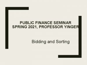 PUBLIC FINANCE SEMINAR SPRING 2021 PROFESSOR YINGER Bidding