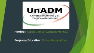 Nombre Carlos Germn Gonzlez Murgua Programa Educativo TSU