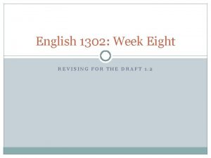 English 1302 Week Eight REVISING FOR THE DRAFT