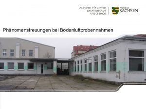 Phnomenstreuungen bei Bodenluftprobennahmen Phnomenstreuungen bei Bodenluftuntersuchungen Einfhrung Projekt