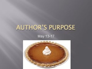 AUTHORS PURPOSE May 13 17 Authors Purpose 1