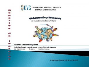 UNIVERSIDAD VALLE DEL GRIJALVA CAMPUS VILLAHERMOSA Lic Imma