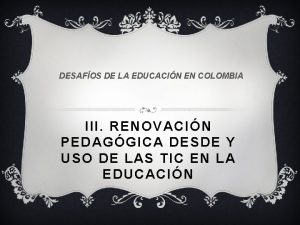 DESAFOS DE LA EDUCACIN EN COLOMBIA III RENOVACIN