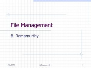 File Management B Ramamurthy 262022 B Ramamurthy 1