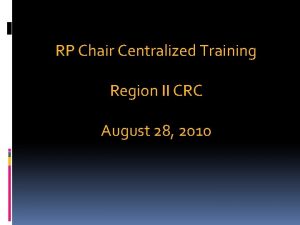 RP Chair Centralized Training Region II CRC August