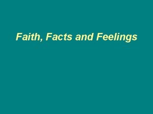 Faith Facts and Feelings There is great power