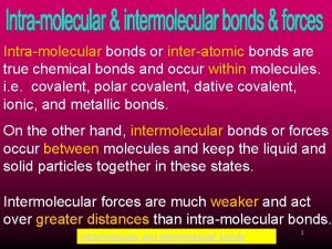 Intramolecular bonds or interatomic bonds are true chemical