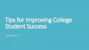 Tips for Improving College Student Success Steven Brint