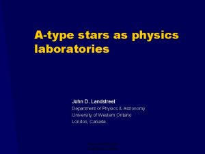 Atype stars as physics laboratories John D Landstreet