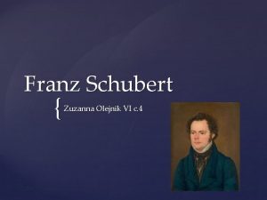 Franz Schubert Zuzanna Olejnik VI c 4 Franz