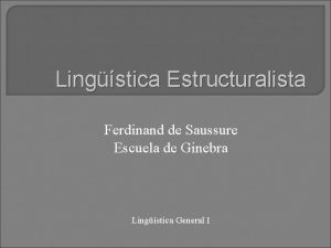 Lingstica Estructuralista Ferdinand de Saussure Escuela de Ginebra