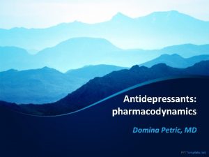 Antidepressants pharmacodynamics Domina Petric MD Introduction All currently