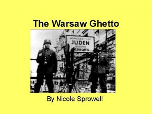 The Warsaw Ghetto By Nicole Sprowell The Warsaw